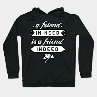 A friend in need is a friend indeed #11 Hoodie